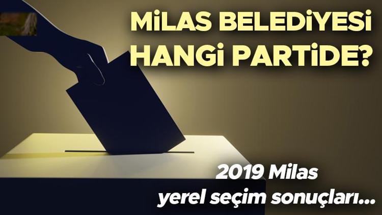 Milas Belediyesi hangi partide Muğla Milas Belediye Başkanı kimdir 2019 Milas yerel seçim sonuçları...