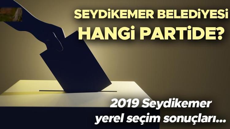 Seydikemer Belediyesi hangi partide Muğla Seydikemer Belediye Başkanı kimdir 2019 Seydikemer yerel seçim sonuçları...