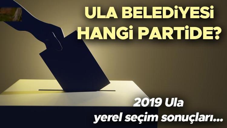 Ula Belediyesi hangi partide Muğla Ula Belediye Başkanı kimdir 2019 Ula yerel seçim sonuçları...