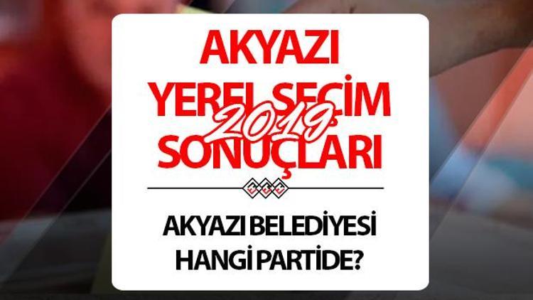 Akyazı Belediyesi hangi partide Sakarya Akyazı Belediye Başkanı kimdir 2019 Akyazı yerel seçim sonuçları...