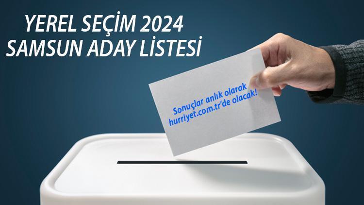 SAMSUN BELEDİYE BAŞKAN ADAYLARI (31 Mart 2024 Yerel Seçim) || Partilerin Samsun Büyükşehir Belediyesi başkan adayları kim İşte YSK tam liste Hürriyet.com.trde