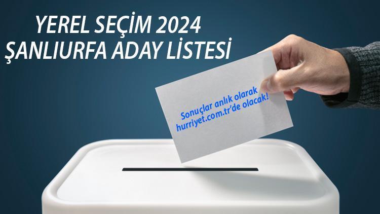 ŞANLIURFA BELEDİYE BAŞKAN ADAYLARI (31 Mart 2024 Yerel Seçim) || Partilerin Şanlıurfa Büyükşehir Belediyesi başkan adayları kim İşte YSK tam liste Hürriyet.com.trde