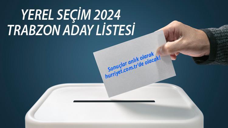 TRABZON BELEDİYE BAŞKAN ADAYLARI (31 Mart 2024 Yerel Seçim) || Partilerin Trabzon Büyükşehir Belediyesi başkan adayları kim İşte YSK tam liste Hürriyet.com.trde