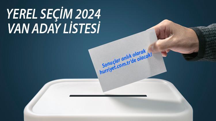 VAN BELEDİYE BAŞKAN ADAYLARI (31 Mart 2024 Yerel Seçim) || Partilerin Van Büyükşehir Belediyesi başkan adayları kim İşte YSK tam liste Hürriyet.com.trde