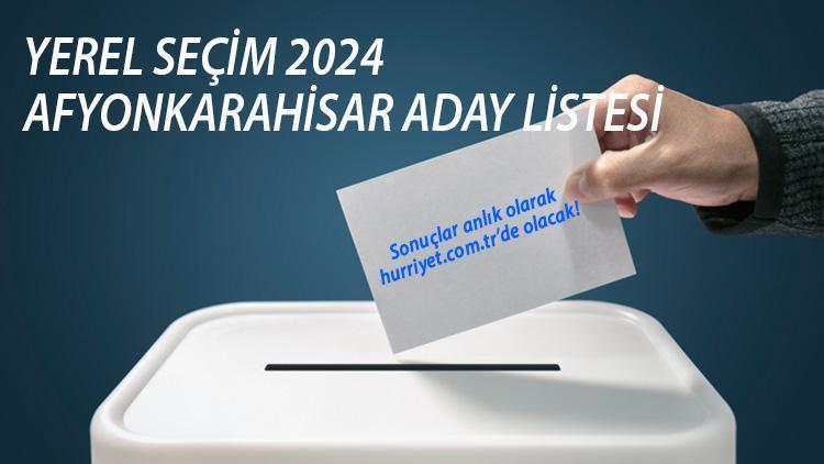 AFYONKARAHİSAR BAŞKAN ADAYLARI 2024 TAM LİSTE || Tüm partilerin 31 Mart yerel seçimler Afyonkarahisar belediye başkan adayları