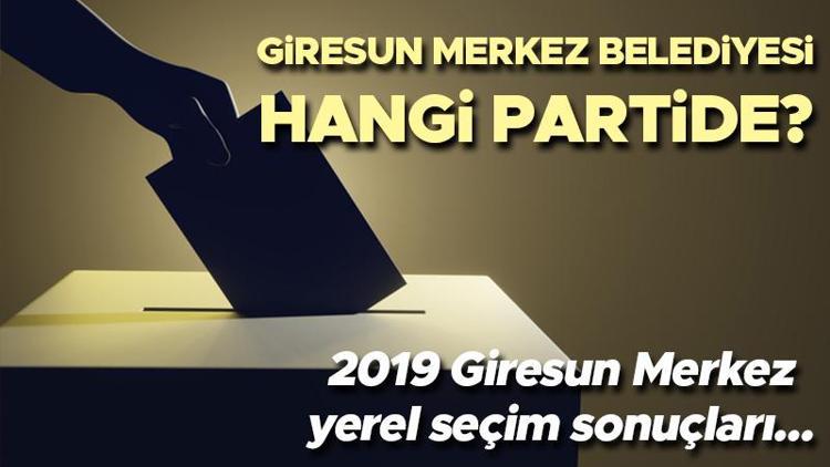 Giresun Merkez Belediyesi hangi partide Giresun Merkez Belediye Başkanı kimdir 2019 Giresun Merkez yerel seçim sonuçları...