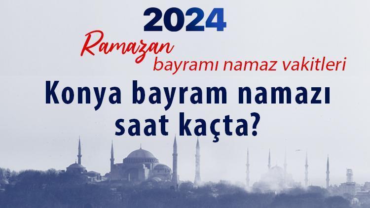 Konya bayram namazı saati 2024 Ramazan Bayramı || Diyanet Namaz Vakitleri takvimi: Konya bayram namazı saat kaçta