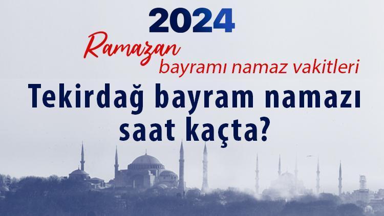 Tekirdağ bayram namazı saati 2024 Ramazan Bayramı || Diyanet Namaz Vakitleri takvimi: Tekirdağ bayram namazı saat kaçta