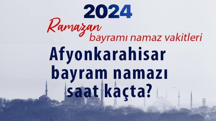 Afyonkarahisar bayram namazı saati 2024 Ramazan Bayramı || Diyanet Namaz Vakitleri takvimi: Afyonkarahisar bayram namazı saat kaçta