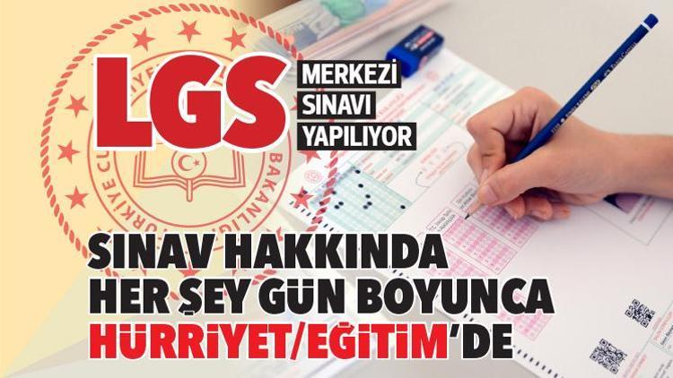 LGS merkezi sınavı yapılıyor... Sınav hakkında her şey gün boyunca Hürriyet/Eğitim’de