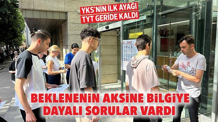 YKS’nin ilk ayağı TYT geride kaldı... Beklenenin aksine bilgiye dayalı sorular vardı