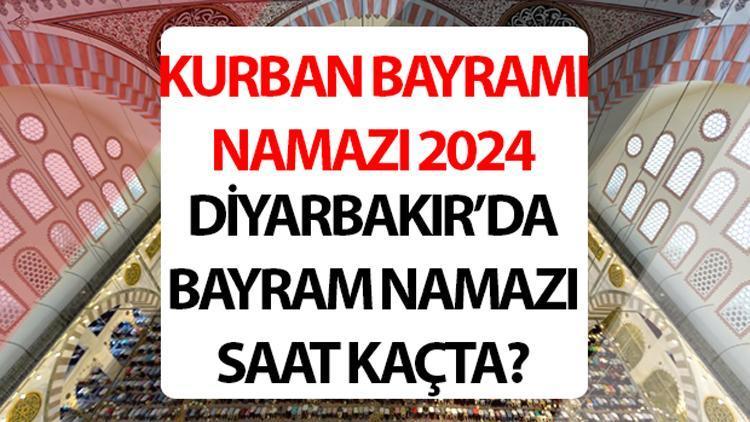 DİYARBAKIR BAYRAM NAMAZI SAATİ 2024: Diyarbakır Kurban bayram namazı saat kaçta 2024 Diyanet Diyarbakır Kurban Bayramı namaz saati