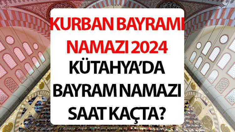 KÜTAHYA BAYRAM NAMAZI SAATİ 2024: Kütahya bayram namazı saat kaçta 2024 Diyanet Kütahya Kurban Bayramı namaz saati