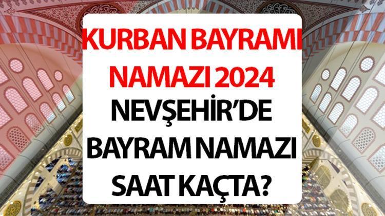 NEVŞEHİR BAYRAM NAMAZI SAATİ 2024: Nevşehir bayram namazı saat kaçta 2024 Diyanet Nevşehir Kurban Bayramı namaz saati