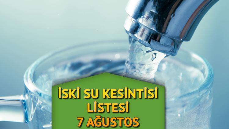 İSTANBUL SU KESİNTİSİ LİSTESİ 7 AĞUSTOS || Küçükçekmece, Eyüpsultan, Büyükçekmecede sular ne zaman, saat kaçta gelecek İSKİ ilçe ilçe yayınladı