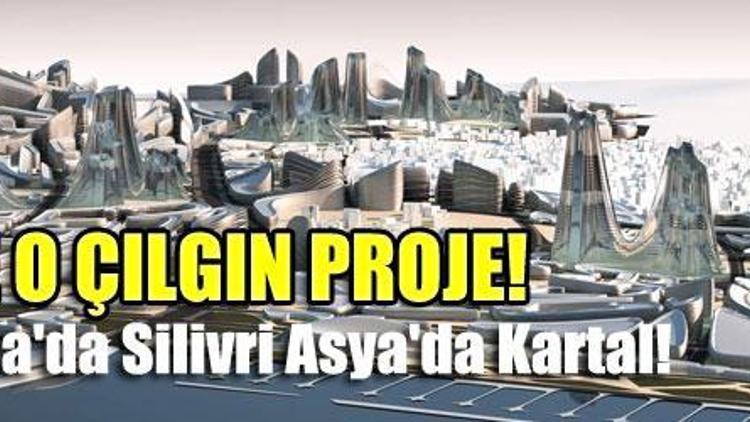 İşte o çılgın proje