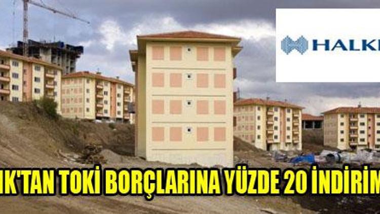 Halkbank`tan TOKİ borçlularına yüzde 20 indirim