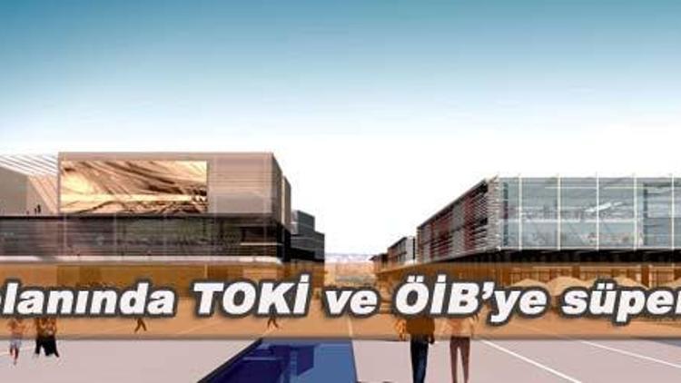 İmar planında TOKİ ve ÖİB’ye süper yetki