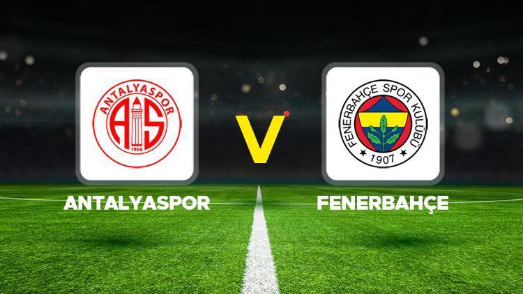 Antalyaspor - Fenerbahçe maçı ne zaman, saat kaçta, hangi kanalda Süper Lig Antalyaspor Fenerbahçe muhtemel 11ler