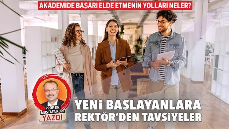 Akademide başarı elde etmenin yolları neler Yeni başlayanlara Rektör’den tavsiyeler