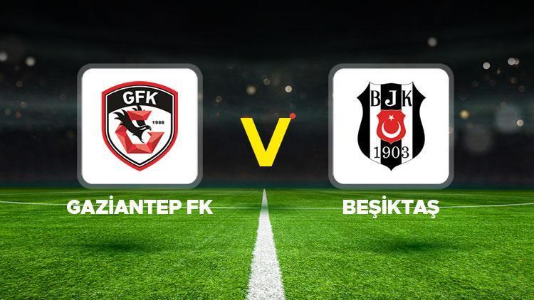 Beşiktaşın maçı ne zaman Gaziantep FK-Beşiktaş maçı saat kaçta, hangi kanalda