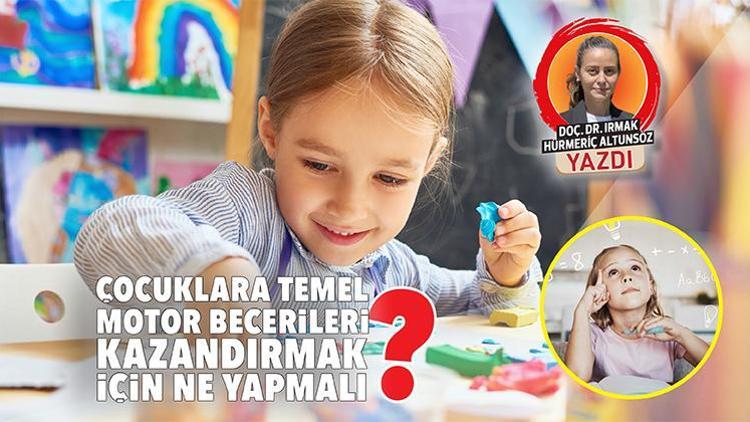 Çocuklara temel motor becerileri kazandırmak için ne yapmalı