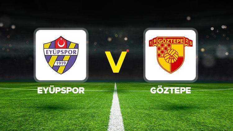 Eyüpspor Göztepe maçı ne zaman, saat kaçta, hangi kanalda Trendyol Süper Lig Eyüpspor Göztepe maçı canlı izle