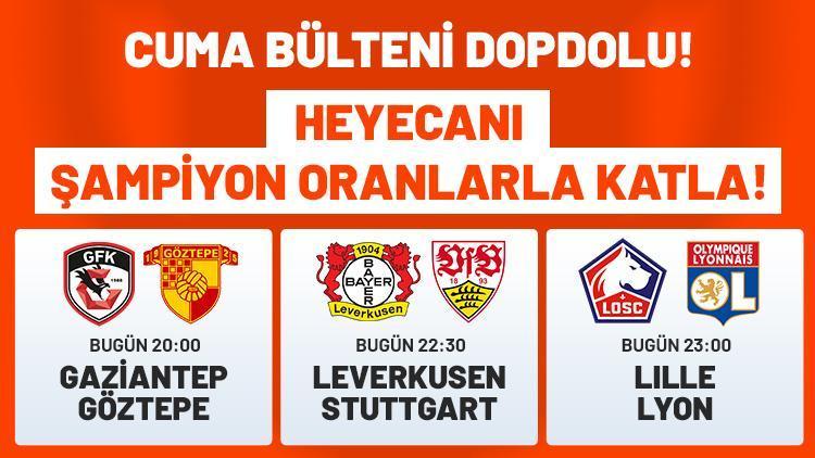 Cuma bülteni dopdolu Heyecanı Şampiyon Oranlarla katla