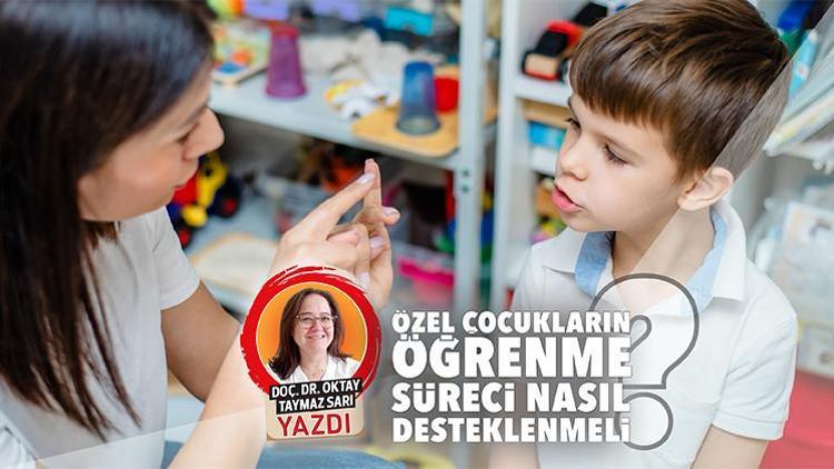 Özel çocukların öğrenme süreci nasıl desteklenmeli