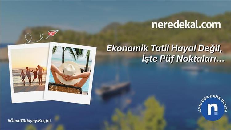 Ekonomik tatil hayal değil, işte püf noktaları…