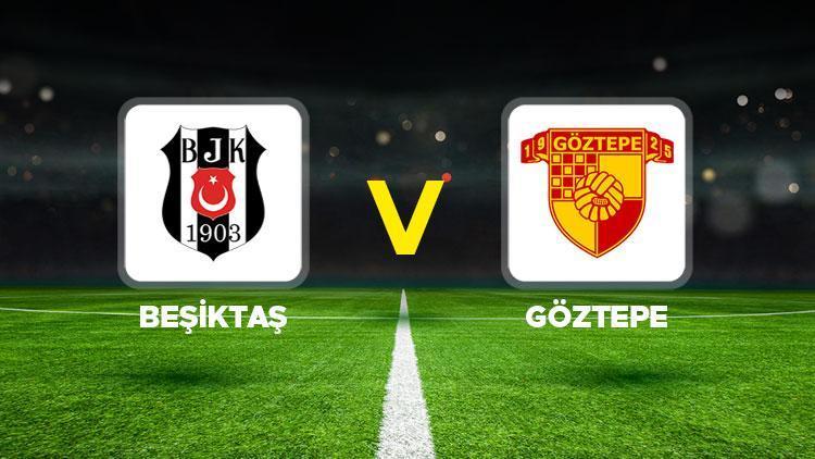 Beşiktaş maçı canlı izle: Beşiktaş-Göztepe maçı ne zaman, saat kaçta, hangi kanalda İşte muhtemel 11ler