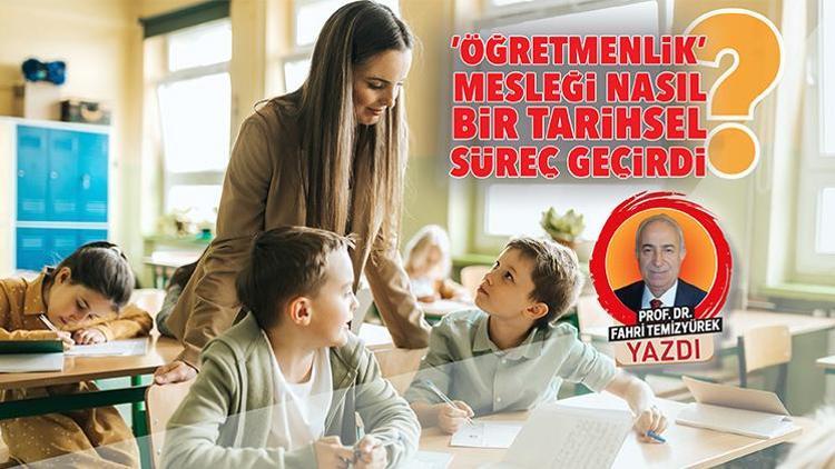 Öğretmenlik mesleği nasıl bir tarihsel süreç geçirdi