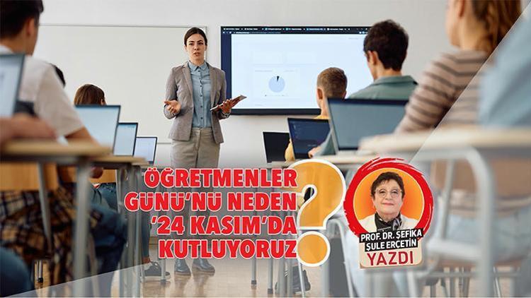 Öğretmenler Günü’nü neden ’24 Kasım’da kutluyoruz