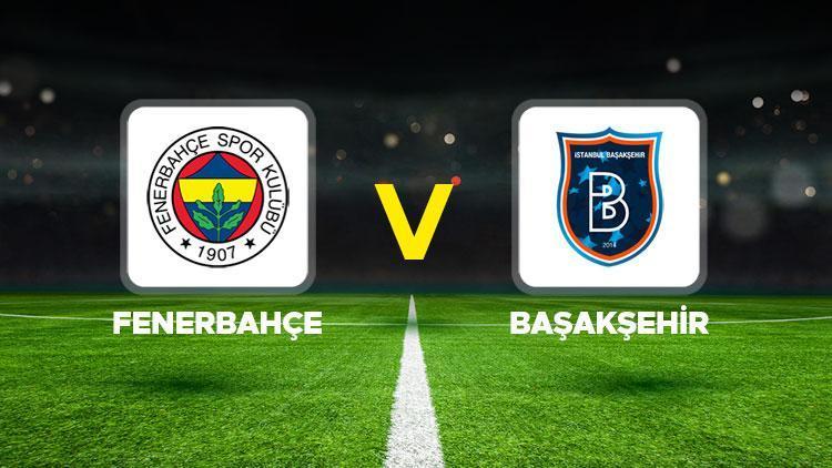 Canlı anlatım: Fenerbahçe Başakşehir maçı