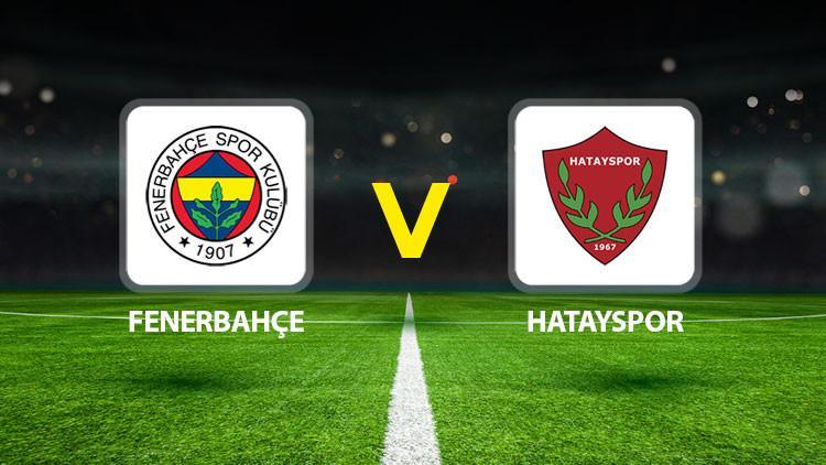 Hürriyet: Fenerbahçe Hatayspor maçı ne zaman saat kaçta  hangi kanalda Muhtemel 11ler