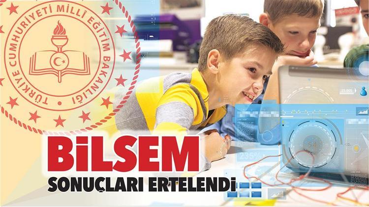 BİLSEM sonuçları ertelendi