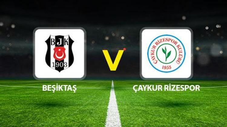 Hürriyet: BEŞİKTAŞ ÇAYKUR RİZESPOR MAÇI CANLI🔴|| Muhtemel 11ller belli oldu Beşiktaş - Çaykur Rizespor maçı ne zaman saat kaçta hangi kanalda