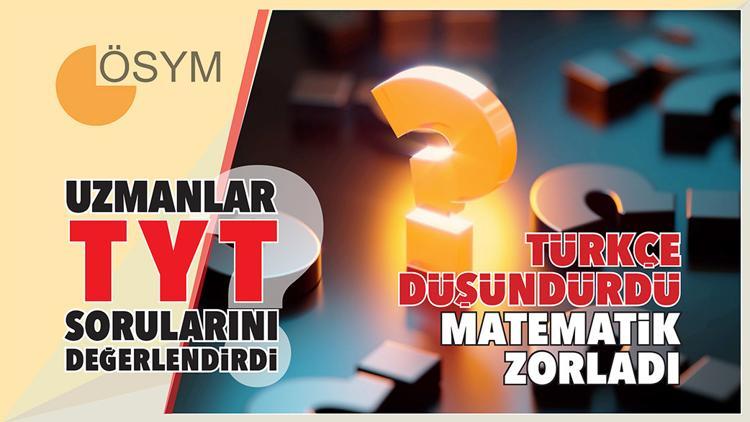 YKSnin ilk oturumunun ardından... Türkçe düşündürdü matematik zorladı
