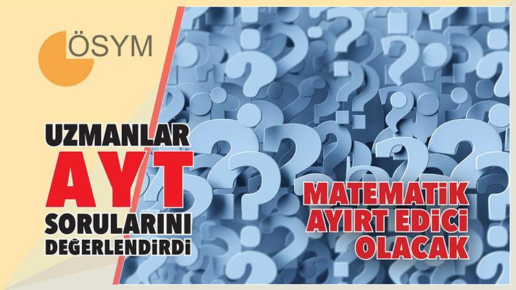 Uzmanlar AYT sorularını değerlendirdi... Matematik ayırt edici olacak