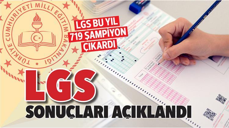 LGS bu yıl 719 şampiyon çıkardı