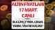 ALTIN FİYATLARI BUGÜN 17 MART CANLI SON DURUM | Altın FED ve Yemen ile rekora yakın gidiyor! Çeyrek ve gram altın fiyatları bugün 