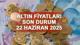 ALTIN FİYATLARI SON DURUM 22 HAZİRAN 2025 (BUGÜN - CANLI TAKİP) || Tam altın, ata altın, çeyrek altın, gram altın ne kadar, kaç TL