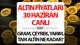 ALTIN FİYATLARI CANLI 30 HAZİRAN CANLI VE ANLIK FİYAT | Altın yeniden yükselecek mi? Altın fiyatları ne kadar, bugün 1 gram altın 
