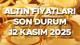 Altın fiyatları son durum, 12 Kasım 2025 canlı ve anlık tablo ile yakından takip ediliyor. Bugün 1 gram altın, çeyrek altın, 22 ayar altın, Cumhuriyet altını, ons altın fiyatları ne kadar oldu, arttı mı sorusu da alım satım işlemi yapmak isteyenlerin gündeminde. Bilindiği gibi altın fiyatları, ekim ayı sonunda sonunda düzelme başladı ve bu hareket Kasım ayında da sürüyor. Rekor seviyelerin arından düşen altın, tekrar toparlanma sürecine girdi. FED'in faiz indirimi beklentisi, jeopolitik gerginli