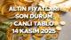 Altın fiyatları son dakika canlı tablo ile haftanın son işlem gününde mercek altına alındı. 14 Kasım 2025 bugün 1 gram altın, çeyrek altın, ons altın, 22 ayar altın, ata altın, Cumhuriyet altını ne kadar sorusu, anlık grafik ile yakından takip ediliyor. ABD'de hükümetin yeniden açılması, küresel piyasalarda da risk iştahını artırdı. Ekonomik veri akışının tekrar başlatılması ve FED faiz indiriminin süreceği beklentisi ile e altın fiyatları, haftanın beşinci işlem gününde yükselişini sürdürdü. Fa