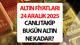 ALTIN FİYATLARI 24 ARALIK 2025 (CANLI TAKİP SON DURUM) || Bugün gram altın, çeyrek altın, ons altın ve Cumhuriyet altın ne kadar, 