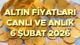 ALTIN FİYATLARI SON DAKİKA 6 ŞUBAT 2026 (BUGÜN - CANLI TABLO) || Gram altın, çeyrek altın, ONS altın ve Cumhuriyet altını ne kadar