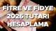 FİTRE VE FİDYE BEDELİ HESAPLAMA 2026 DİYANET (GÜNLÜK VE AYLIK GÜNCEL TUTAR) || Bu yıl Ramazan fitresi ne kadar, kaç TL, neye göre 