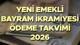 EMEKLİ BAYRAM İKRAMİYESİ ÖDEME TAKVİMİ VE GÜNLERİ MART 2026 || SSK, Bağkur, tarım, Emekli Sandığı emekli bayram ikramiyesi ne zama