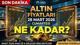 Hafta sonu son dakika altın fiyatları canlı takip ekranı yatırımcıların yoğunlaştığı konulardan olmaya devam ediyor. Altın piyasası, hafta başındaki geri çekilmenin ardından cuma günü güçlü bir yükselişle toparlandı. Spot altın, yüzde 2,55 artışla ons başına 4 bin 493 dolara çıktı. Gün içinde 4 bin 555 dolar seviyesinin test edilmesi, altının haftaya güçlü bir dönüş yapmasını sağladı. Peki, gram altın ne kadar bugün çeyrek altın ne kadar, kaç TL? Kuyumcu altın fiyatları canlı takip ekranı
